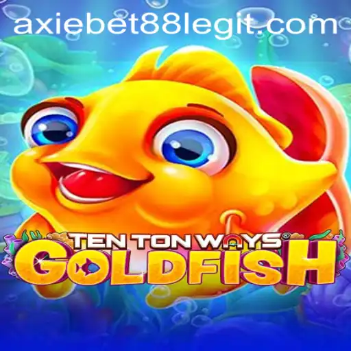 Discover the Exciting World of TenTonWaysGoldfish and AxieBet88